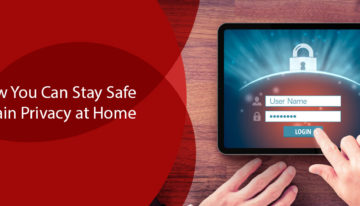 Here Is How You Can Stay Safe and Maintain Privacy at Home